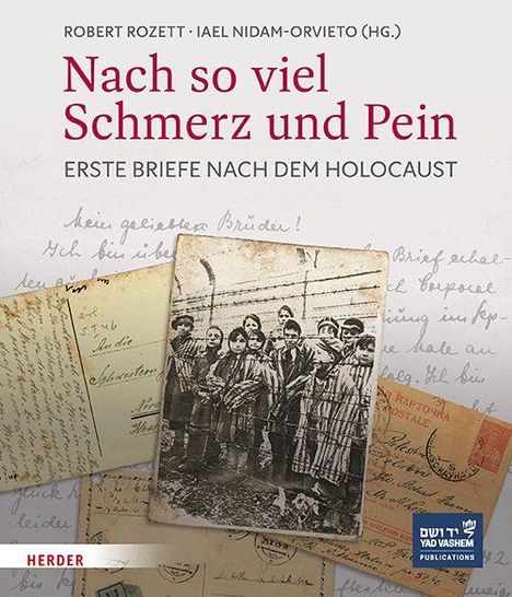 „Nach so viel Schmerz und Pein: Erste Briefe nach dem Holocaust“ von Robert Rozett und Iael Nidam-Orvieto. Foto von jüdischen Menschen in Streifenanzügen, umgeben von handschriftlichen Briefen.