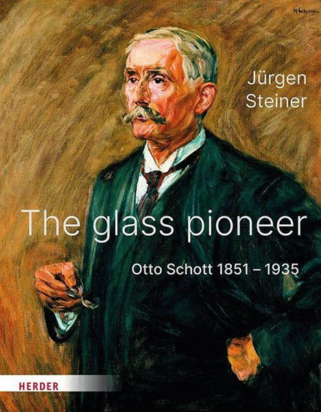 Text: "The glass pioneer", "Otto Schott 1851–1935", "Jürgen Steiner", "Herder". Illustration eines älteren Mannes im Anzug.