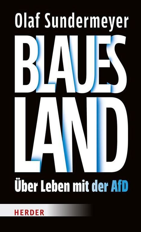 „Olaf Sundermeyer: BLAUES LAND. Über Leben mit der AfD.“ Schwarzer Hintergrund, blauer und weißer Text.