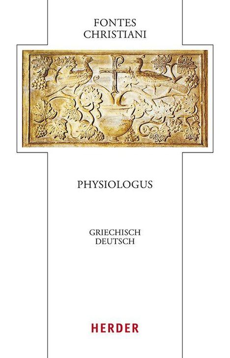 Oben "FONTES CHRISTIANI", dann "PHYSIOLOGUS", "GRIECHISCH DEUTSCH", unten "HERDER". Zentrales Relief mit Tieren und Pflanzen.