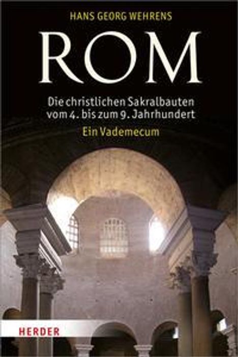 Hans Georg Wehrens: Wehrens, H: Rom - Die christlichen Sakralbauten vom 4. bis z, Buch