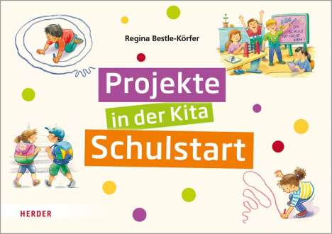 Regina Bestle-Körfer: Projekte in der Kita: Schulstart, Diverse