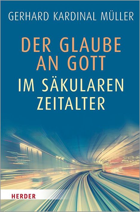 Gerhard Müller (geb. 1947): Der Glaube an Gott im säkularen Zeitalter, Buch