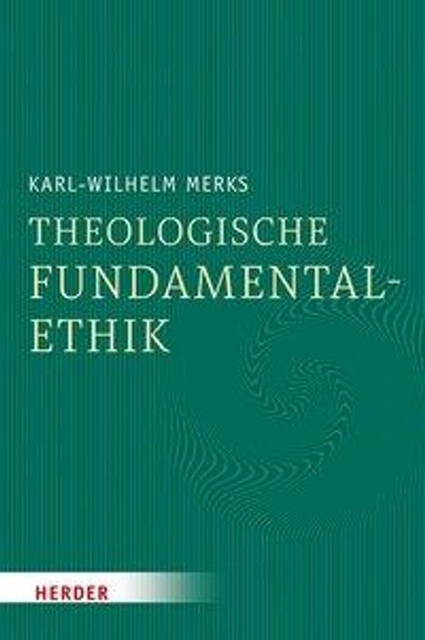Karl-Wilhelm Merks: Merks, K: Theologische Fundamentalethik, Buch