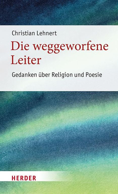 Christian Lehnert: Die weggeworfene Leiter, Buch