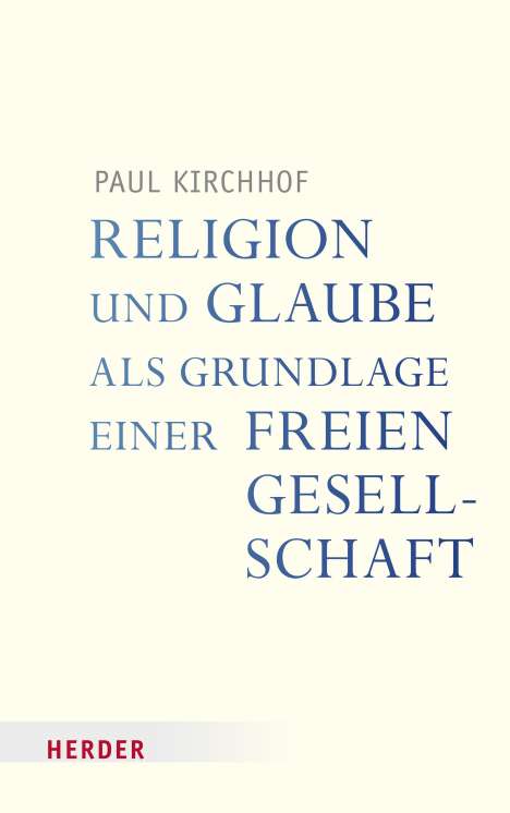 Paul Kirchhof: Religion und Glaube als Grundlage einer freien Gesellschaft, Buch