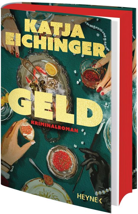 Titel: "Geld" von Katja Eichinger, Kriminalroman. Hände mit Schmuck, Speisen auf edlem Geschirr, Getränkegläser.