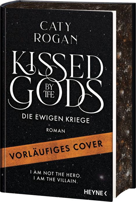Titel: KISSED BY THE GODS. Untertitel: DIE EWIGEN KRIEGE. Hinweis: VORLÄUFIGES COVER. Zitat: I AM NOT THE HERO. I AM THE VILLAIN.