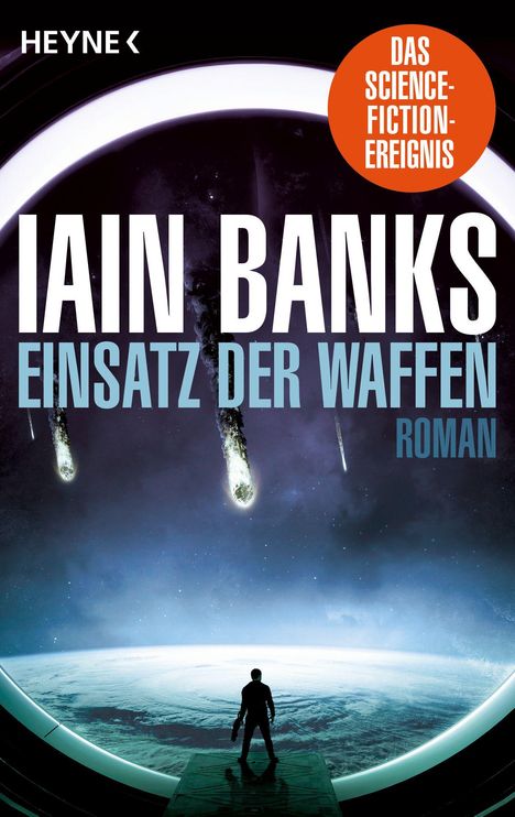 „Iain Banks, Einsatz der Waffen, Roman. Das Science-Fiction-Ereignis.“ Ein Mensch schaut aus einem Raumschiff auf die Erde.