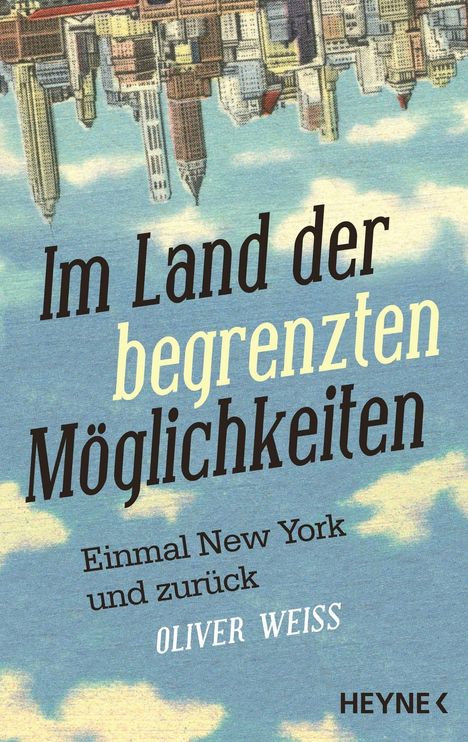 "Im Land der begrenzten Möglichkeiten. Einmal New York und zurück. Oliver Weiss. HEYNE." Skyline von New York, umgedreht.