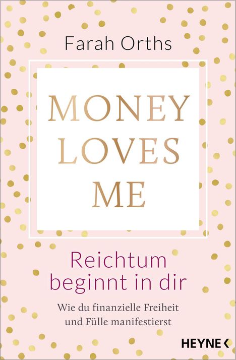 „Farah Orths. MONEY LOVES ME. Reichtum beginnt in dir. Wie du finanzielle Freiheit und Fülle manifestierst.“ Rosa Hintergrund mit goldenen Punkten.