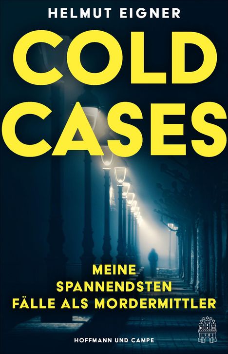 „COLD CASES“ in Gelb mit Autor „Helmut Eigner“. Darunter „MEINE SPANNENDSTEN FÄLLE ALS MORDERMITTLER“. Silhouette auf nebliger Straße.