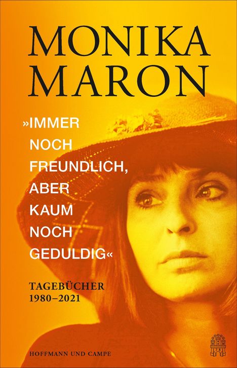 "MONIKA MARON, 'IMMER NOCH FREUNDLICH, ABER KAUM NOCH GEDULDIG', TAGEBÜCHER 1980-2021, HOFFMANN UND CAMPE." Porträt einer Frau mit Hut.