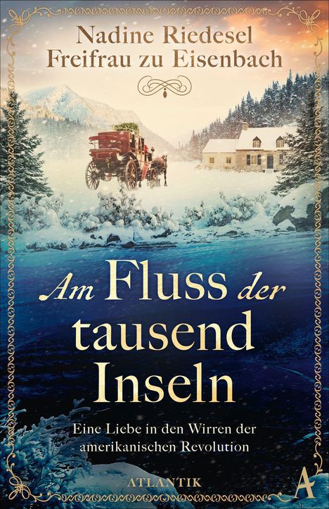 "Nadine Riedesel Freifrau zu Eisenbach. Am Fluss der tausend Inseln. Eine Liebe in den Wirren der amerikanischen Revolution." Winterliche Landschaft mit Pferdekutsche und einem Haus.