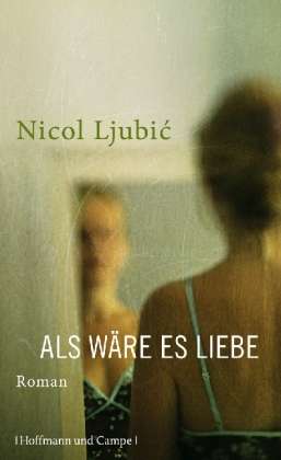 Nicol Ljubic: Als wäre es Liebe, Buch