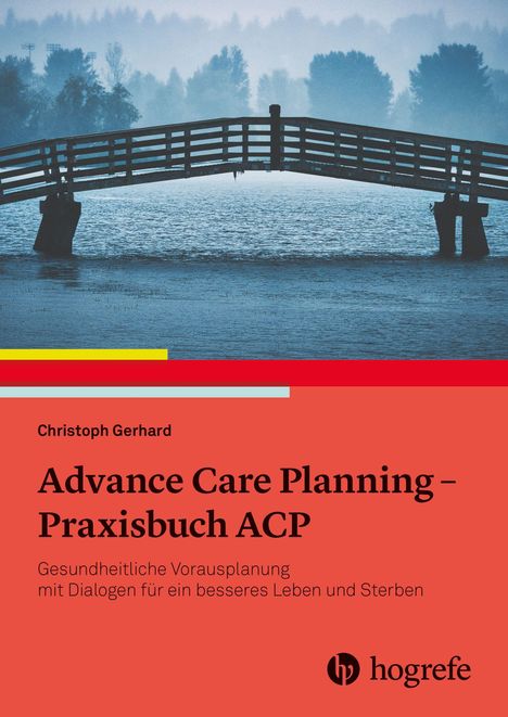 Text: "Advance Care Planning – Praxisbuch ACP. Gesundheitliche Vorausplanung mit Dialogen für ein besseres Leben und Sterben."  
Oben eine Brücke über Wasser, im Hintergrund Bäume im Nebel.