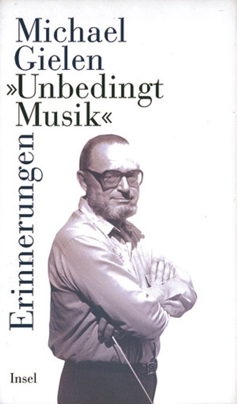 Michael Gielen (geb. 1927): Gielen, M: Unbedingt Musik, Buch