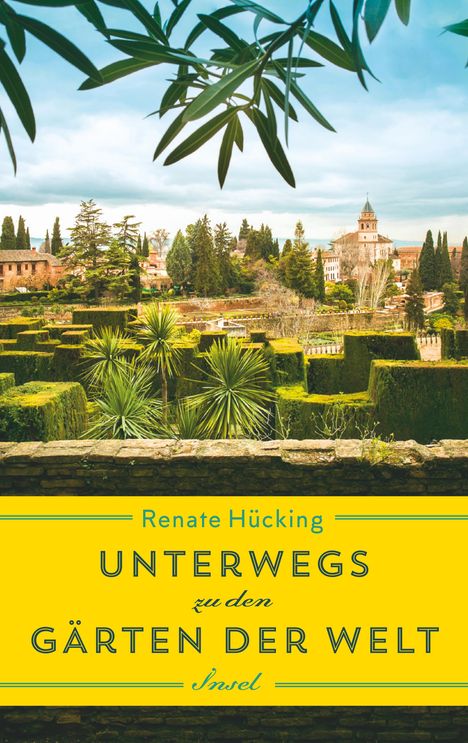 Renate Hücking: Hücking, R: Unterwegs zu den Gärten der Welt, Buch