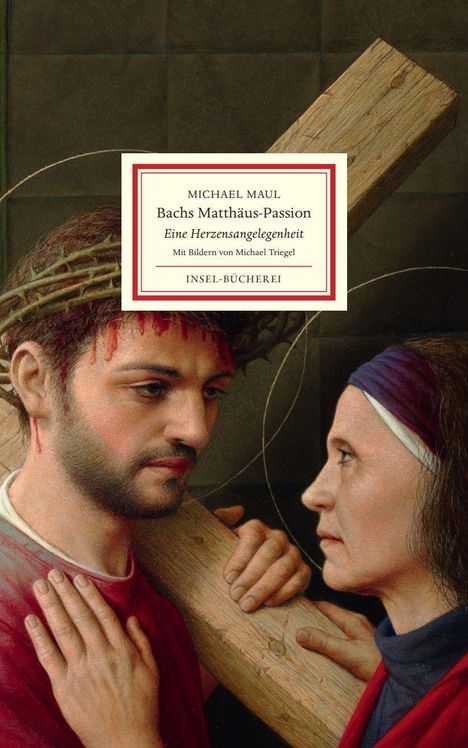 Text: "Michael Maul, Bachs Matthäus-Passion, Eine Herzensangelegenheit, Mit Bildern von Michael Triegel, Insel-Bücherei."  
Illustration: Zwei Personen, eine trägt eine Dornenkrone und ein Holzkreuz.