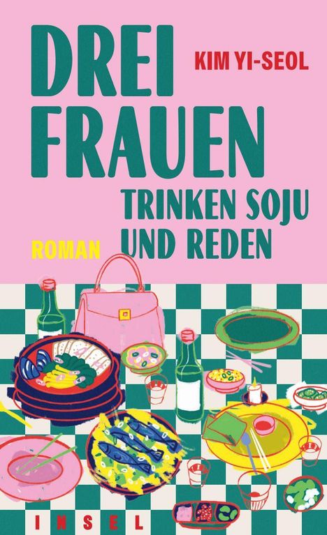 "Drei Frauen trinken Soju und reden. Kim Yi-Seol. Roman. Insel." Illustration mit gedecktem Tisch, Flaschen, Tellern, Handtasche.