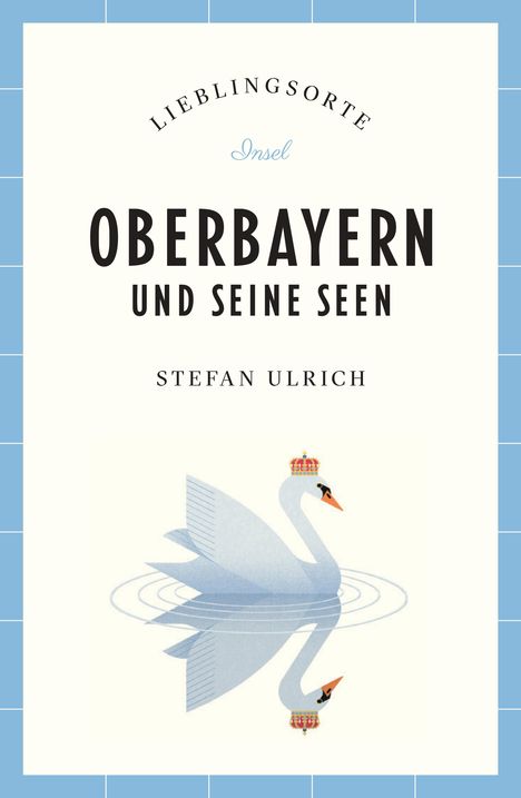 Stefan Ulrich: Oberbayern und seine Seen Reiseführer LIEBLINGSORTE, Buch