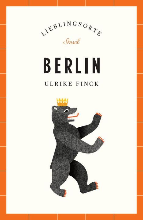 „LIEBLINGSORTE“, „Insel“, „BERLIN“, „ULRIKE FINCK“. Illustration eines Bären mit Krone. Oranger Rahmen.
