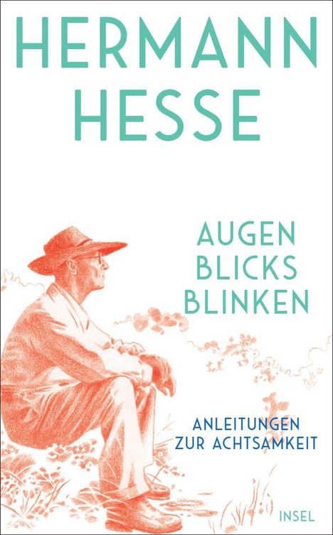 HERMANN HESSE
AUGEN
BLICKS
BLINKEN
ANLEITUNGEN
ZUR ACHTSAMKEIT
Illustration: Mann mit Hut sitzt und denkt nach.
