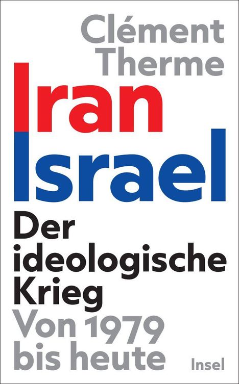 Clément Therme: Iran Israel – Der ideologische Krieg. Von 1979 bis heute. Dominante rot-blaue Schrift auf weißem Hintergrund.