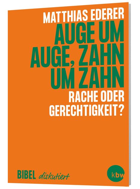 MATTHIAS EDERER, AUGE UM AUGE, ZAHN UM ZAHN. RACHE ODER GERECHTIGKEIT? Unten links: BIBEL diskutiert. Orange Buchcover.