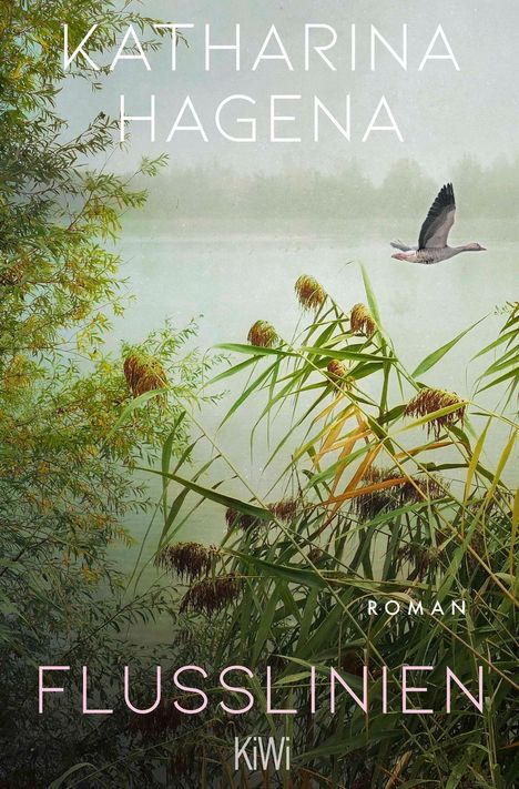 „KATHARINA HAGENA“, „ROMAN“, „FLUSSLINIEN“, „KiWi“. Illustration von Schilf und einer fliegenden Gans über Wasser.