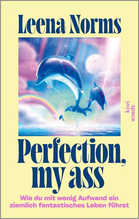 "Leena Norms: Perfection, my ass. Wie du mit wenig Aufwand ein ziemlich fantastisches Leben führst." Delphine im Wasser.