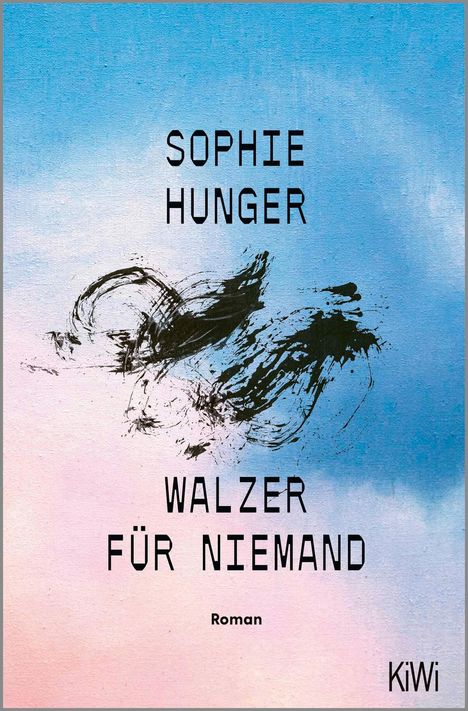 Titel: "Sophie Hunger Walzer für Niemand". Unten rechts: "Roman" und "KiWi". Hintergrund: Blau-rosa Aquarell, schwarze Pinselstriche.