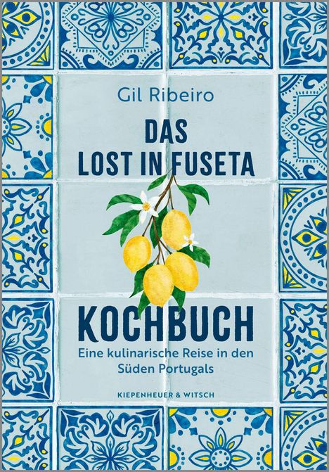 "Das Lost in Fuseta Kochbuch. Eine kulinarische Reise in den Süden Portugals." Zitronen und azulejo-Fliesenmuster.