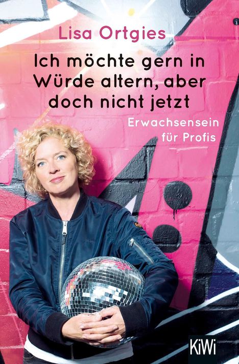 Lisa Ortgies: Ich möchte gern in Würde altern, aber doch nicht jetzt, Buch