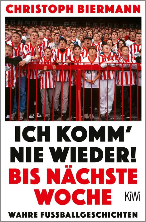 "ICH KOMM' NIE WIEDER! BIS NÄCHSTE WOCHE. WAHRHE FUSSBALLGESCHICHTEN. KiWi." Menschen in rot-weiß gestreiften Trikots.