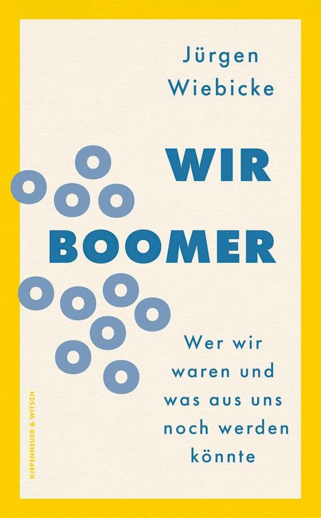 Buchcover: "Jürgen Wiebicke, WIR BOOMER. Wer wir waren und was aus uns noch werden könnte." Gelber Rand, blaue Kreise.