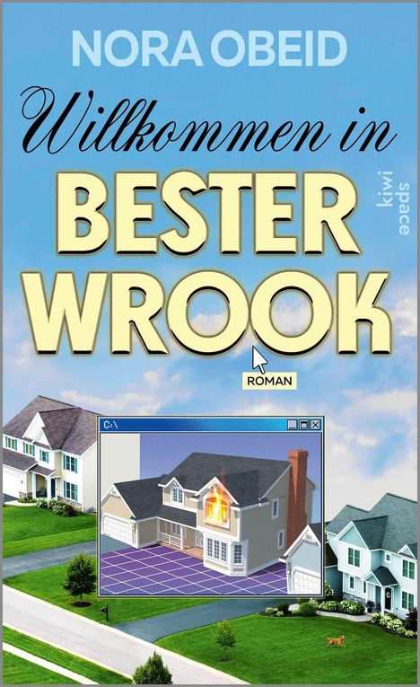 Text: "NORA OBEID", "Willkommen in Bester Wrook", "ROMAN". Hintergrund: Häuser in einer Vorstadt, vergrößertes brennendes Haus im Fensterstil.