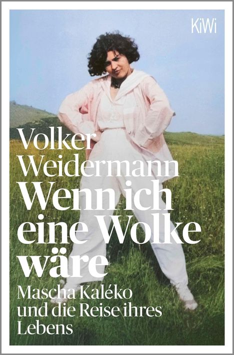 Text: "Volker Weidermann Wenn ich eine Wolke wäre Mascha Kaléko und die Reise ihres Lebens." Frau in heller Kleidung auf Wiese.