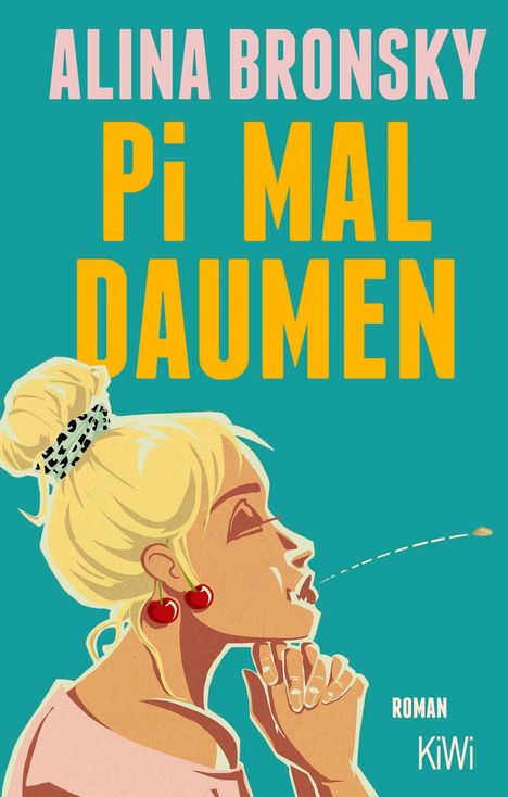 "ALINA BRONSKY, PI MAL DAUMEN, ROMAN, KiWi." Illustration einer Frau, die einen Kern ausspuckt, mit kirschförmigen Ohrringen.