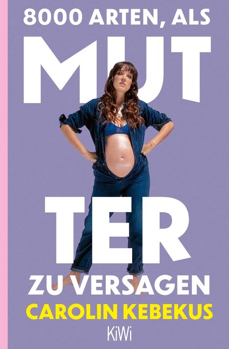 "8000 Arten, als Mutter zu versagen. Carolin Kebekus. KiWi." Eine schwangere Frau steht in offener Jeans vor lila Hintergrund.