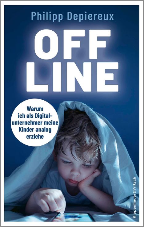 "Philipp Depiereux - OFFLINE. Warum ich als Digitalunternehmer meine Kinder analog erziehe." 

Kind unter Decke mit Tablet.