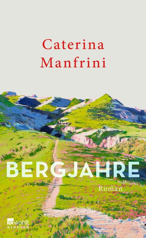 „Caterina Manfrini, BERGJAHRE, Roman.“ Eine farbenfrohe Landschaft von Bergen und grünem Feldweg.