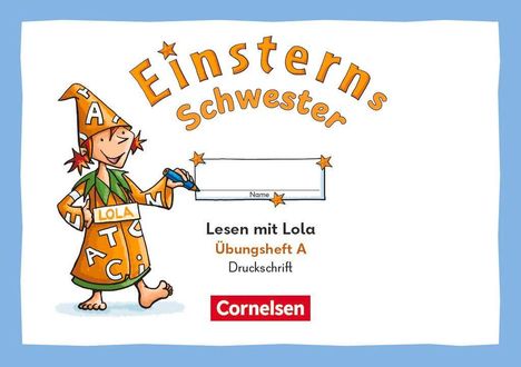 „Einsterns Schwester“, „Lesen mit Lola“, „Übungsheft A“, „Druckschrift“. Illustration: Ein Mädchen mit Hut und Kleid voller Buchstaben.