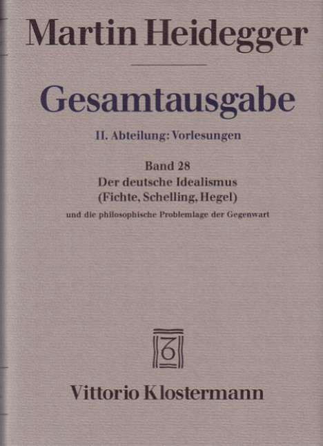 Martin Heidegger: Der Deutsche Idealismus (Fichte, Schelling, Hegel) und die philosophische Problemlage der Gegenwart (Sommersemester 1929), Buch
