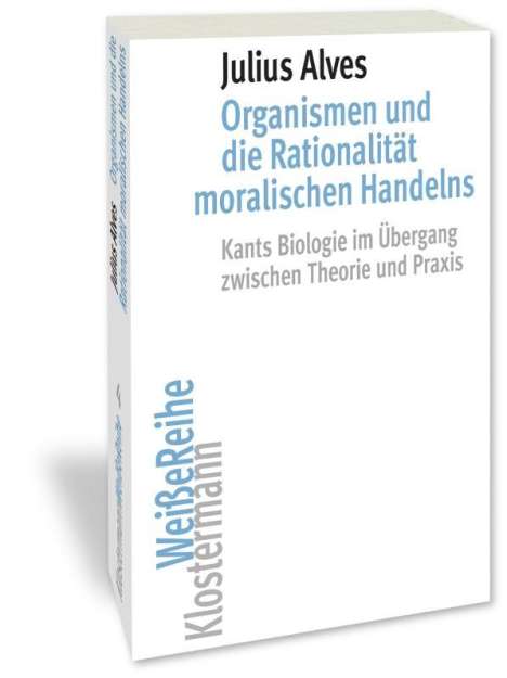 Julius Alves: Organismen und die Rationalität moralischen Handelns, Buch