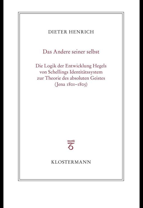 "Dieter Henrich: Das Andere seiner selbst. Die Logik der Entwicklung Hegels. Logo von Klostermann."