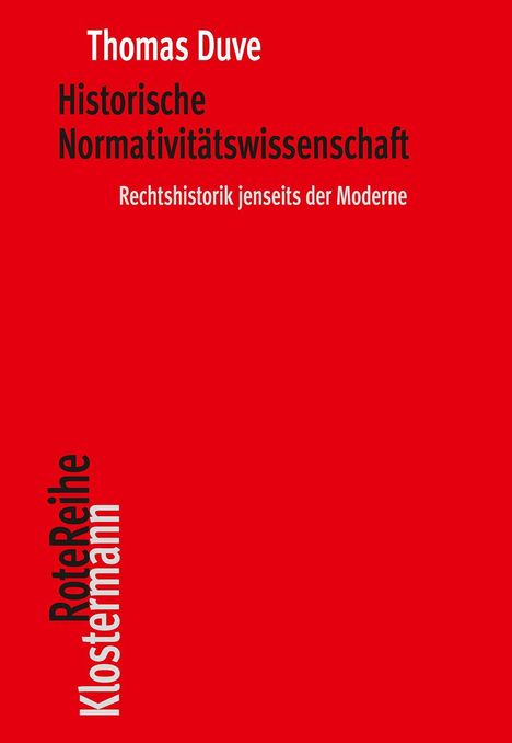 Thomas Duve, Historische Normativitätswissenschaft. Rote Farbe dominiert, "Rote Reihe Klostermann" steht vertikal.