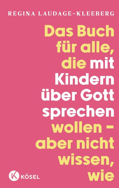 Regina Laudage-Kleeberg: Das Buch für alle, die mit Kindern über Gott sprechen wollen, aber nicht wissen, wie, Buch