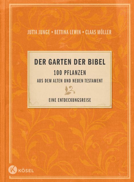 "Der Garten der Bibel: 100 Pflanzen aus dem Alten und Neuen Testament. Eine Entdeckungsreise." Ornamente auf orange.