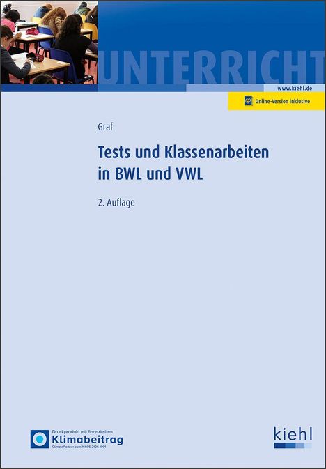 "Tests und Klassenarbeiten in BWL und VWL, 2. Auflage" von Graf bei Kiehl, oben Bild von Schülern in einem Klassenzimmer.